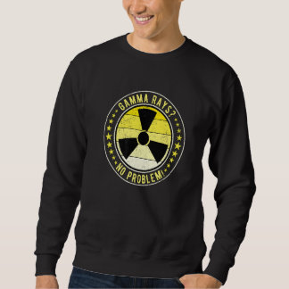 Nuclear Engineer Gamma Rays No Problem! Premium Sweatshirt