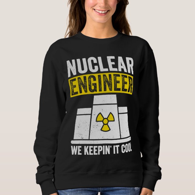 Nuclear Engineer Keepin It Cool Sweatshirt (Vorderseite)