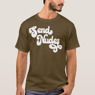 Nudes senden T-Shirt