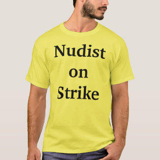 Nudist auf Streik T-Shirt