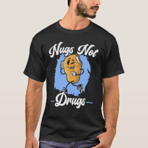 Nugs Nicht Drogen Foodie Frittierte Nuggy Hähnchen T-Shirt