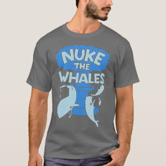 NUKE THE WHALES 14 T-Shirt