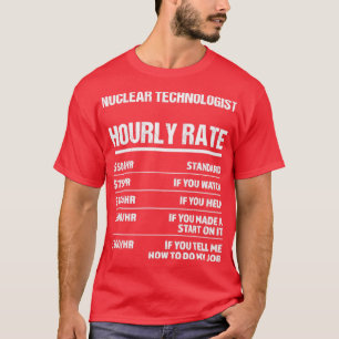 Nuklear Technologin Stundenrate Funny Birthday Gi T-Shirt