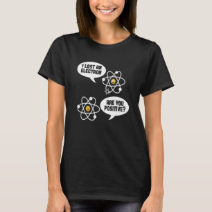 Nukleare Physik - Ich habe ein Elektron verloren,  T-Shirt