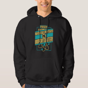 Nukleare Physik ist wichtig für Wissenschaftler Nu Hoodie