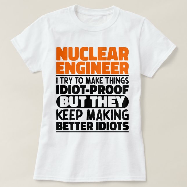 Nuklearer Ingenieur, den ich versuche, die Dinge l T-Shirt (Design vorne)