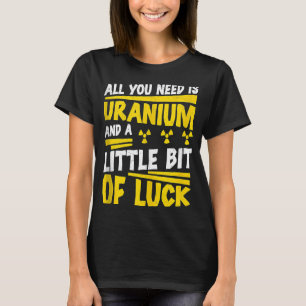 Nuklearer Ingenieur ist nur Uranstrahlung T-Shirt