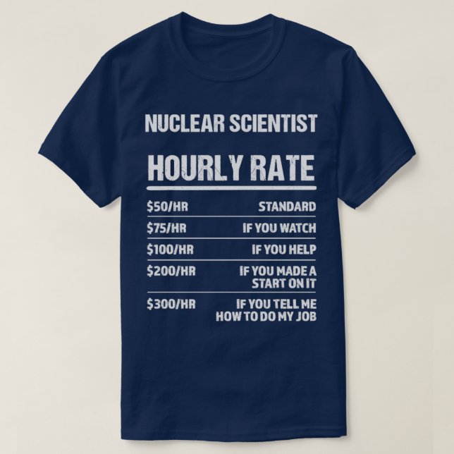 Nuklearer Wissenschaftler Stundensatz Funny Geburt T-Shirt (Design vorne)