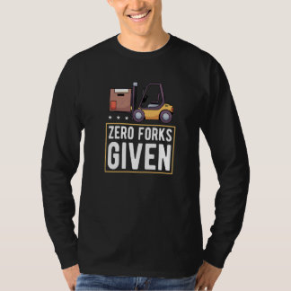 Null Gabeln gegeben Gabelstapler-Hubwagen T-Shirt