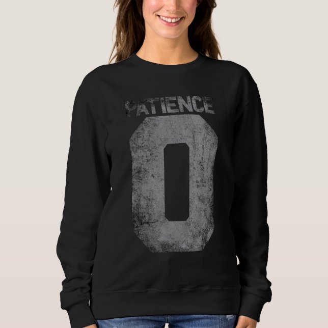 Null-Geduld-Zitat für Ungeduld Männer Frauen und Sweatshirt (Vorderseite)