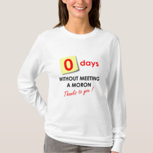 Null Tage ohne einen Idioten zu treffen T-Shirt