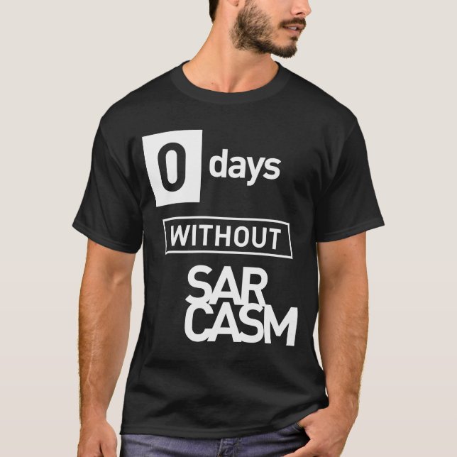 Null Tage ohne Sarcasm T-Shirt (Vorderseite)