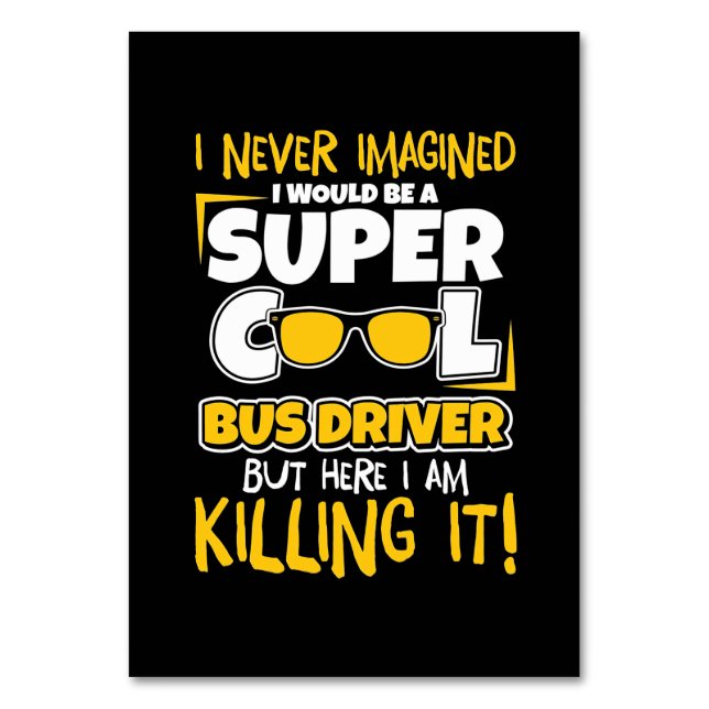 Numéro De Table I Would Be A Super Cool Bus Driver (Par défaut)