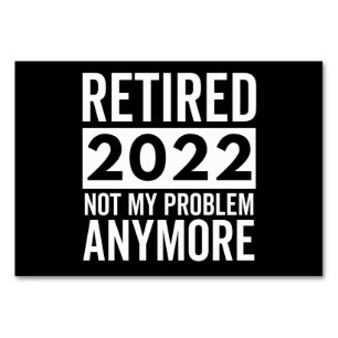 Numéro De Table Retired 2022 Not My Problem Anymore