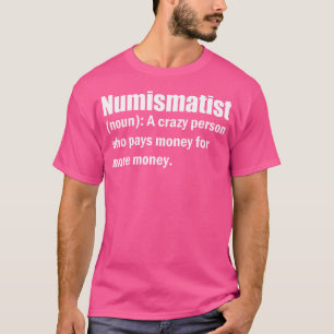 Numismatist Definition Münzen Sammeln von Hobby-Mü T-Shirt