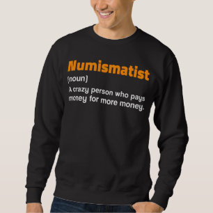 Numismatistendefinition für Münzsammlergeld Sweatshirt