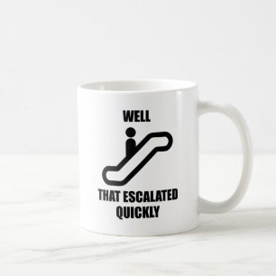 Nun, das eskalierte schnell kaffeetasse