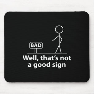 Nun, das ist kein gutes Sign Funny Shirt für Herre Mousepad