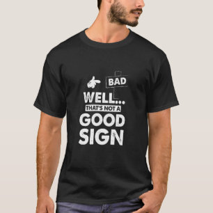 Nun, das ist kein gutes Zeichen funny Sarcastic Gr T-Shirt