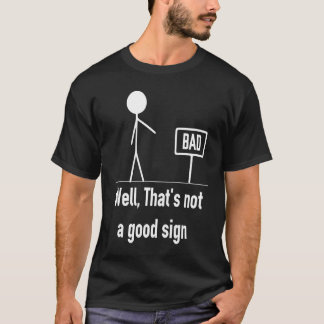 Nun, das ist kein gutes Zeichen Sarkastischer Hum T-Shirt
