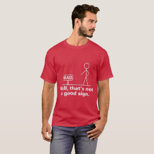 Nun, das ist nicht gerade ein gutes Zeichen T-Shirt