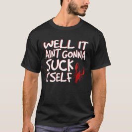 Nun, es Aint Gonna Sind zum Kotzen sich selbst Fun T-Shirt