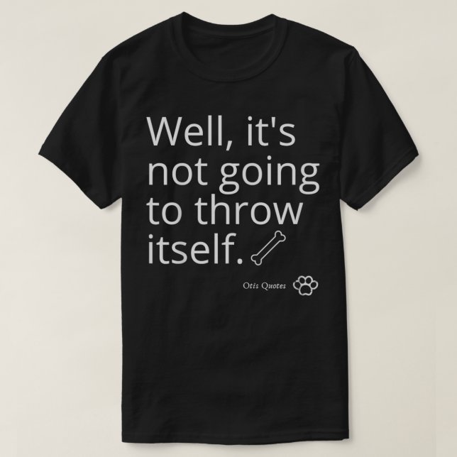 Nun, es wird sich nicht selbst werfen T-Shirt (Design vorne)