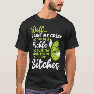 Nun, grün färben und mich als eine Pickle-Ursache T-Shirt