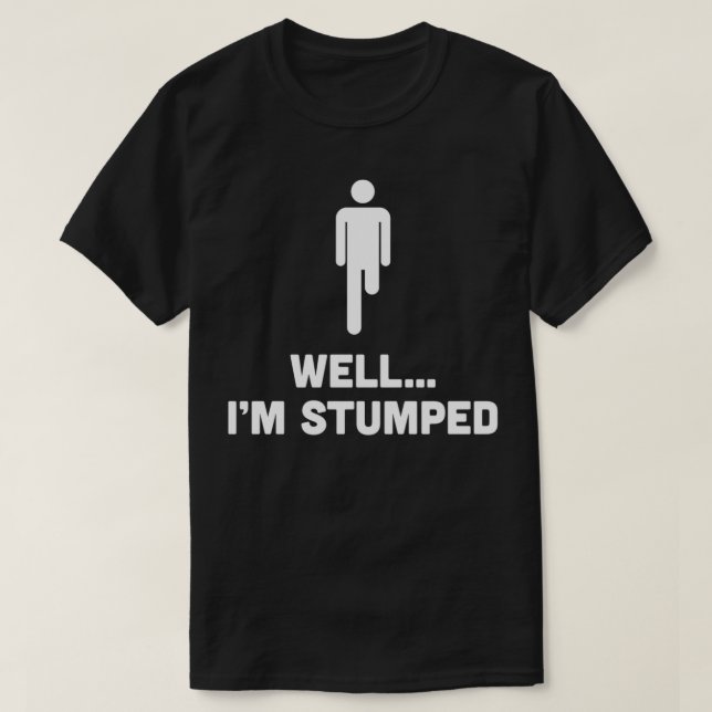 Nun, ich bin stumpf Bein amputierten Mann lustig T-Shirt (Design vorne)