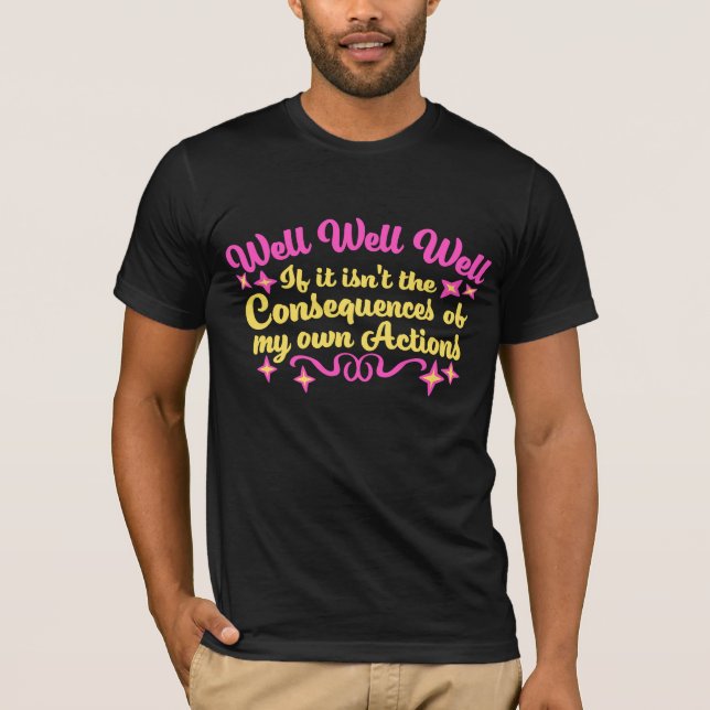 Nun, nun, nun, wenn das nicht die Konsequenzen mei T-Shirt (Vorderseite)