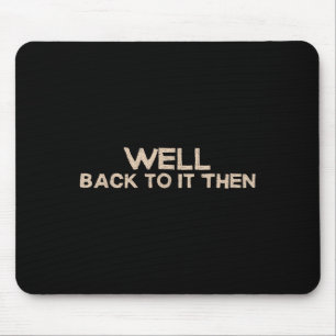 Nun, zurück dazu, dann lustiger Spruch Motivations Mousepad