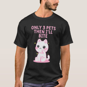 Nur 3 Haustiere, dann werde ich beißen Katzen Sprü T-Shirt