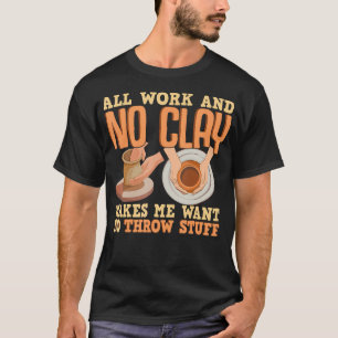 Nur Arbeit und kein Ton macht mich Dinge werfen la T-Shirt