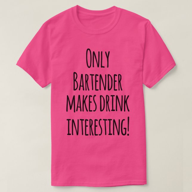 Nur Barkeeper macht Drinks interessant T-Shirt (Design vorne)