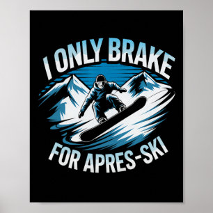 Nur Bremse für Apres Ski Snowboarden Winter Snowb Poster