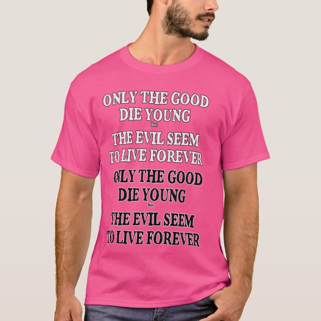Nur das Gute Die jung, aber das Böse sarkastisch T-Shirt (Vorderseite)