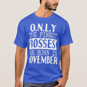 Nur die besten Bosse sind im November Geboren T-Shirt