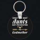 Nur die besten Tanten werden an Godmatt beworben Schlüsselanhänger<br><div class="desc">Feurige Patmutter,  Nur die besten Tanten werden befördert,  um Shirt_Phantastisch Geschenk von Kindern,  Töchtern,  Töchtern,  Söhnen,  Freunden,  Eltern,  Vater,  Mutter für Tante.</div>