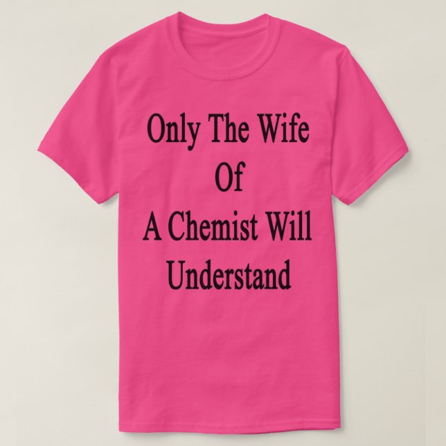 Nur die Ehefrau eines Chemisten wird 1 verstehen T-Shirt (Design vorne)