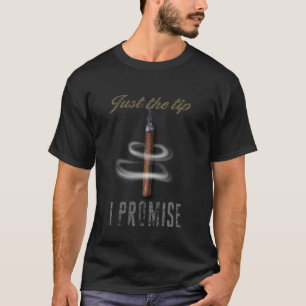 Nur die Spitze, ich verspreche es Zigarre Shirt fü