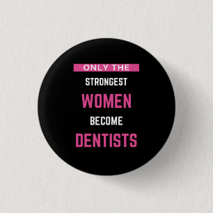Nur die stärksten Frauen werden Zahnärzte Button