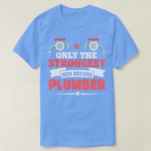 Nur die stärksten Männer werden Klempner T-Shirt (Design vorne)