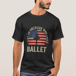 Nur ein Amerikaner, der Ballett liebt Balletttänze T-Shirt