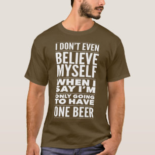 Nur ein Bier trinkt Kunsthandwerk Geschenke. T-Shirt