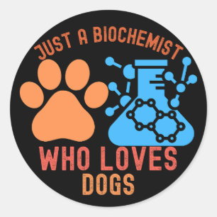 Nur ein Biochemiker, der Hunde liebt Runder Aufkleber