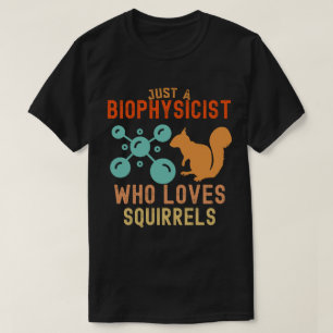 Nur ein Biophysiker, der Eichhörnchen liebt T-Shirt