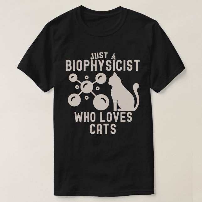 Nur ein Biophysiker, der Katzen Liebe T-Shirt (Design vorne)