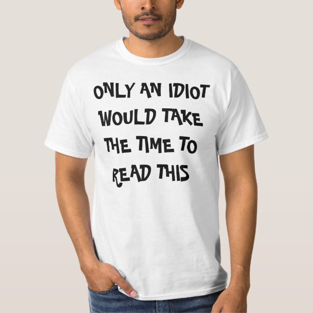 NUR EIN IDIOT WÜRDE DIE ZEIT NEHMEN, DIESES ZU T-Shirt (Vorderseite)