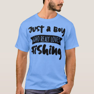 Nur ein Junge, der wirklich Lieben hat zu fischen  T-Shirt