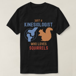 Nur ein Kinesiologe, der Eichhörnchen Liebe T-Shirt